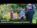 Growing A Greener World Episode 1105 Growing The Next Generation Of Gardeners