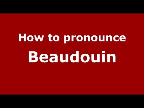 How to pronounce Beaudouin (French) - PronounceNames.com