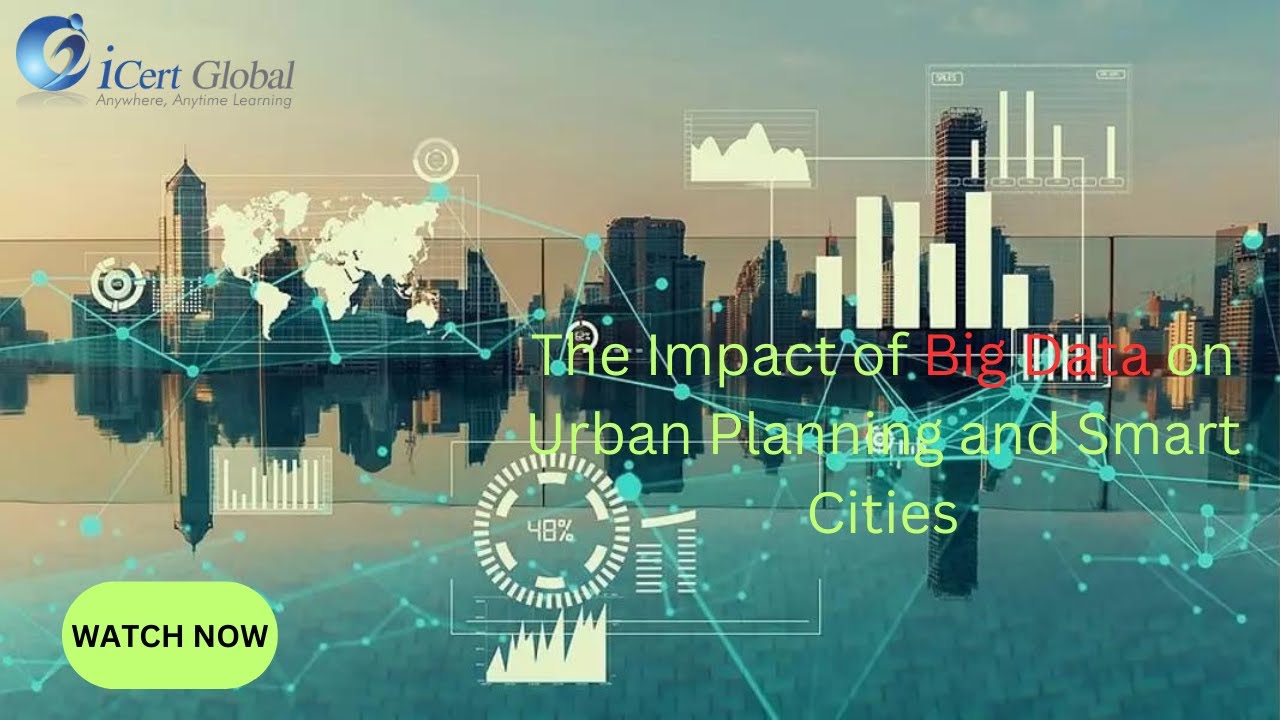 The Impact of Big Data on Urban Planning and Smart Cities | iCert Global
