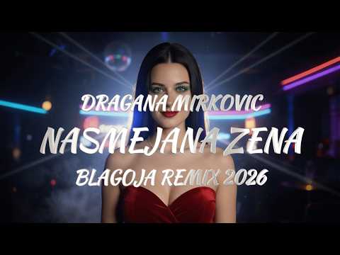 DRAGANA MIRKOVIC - NASMEJANA ZENA (BLAGOJA REMIX 2026)