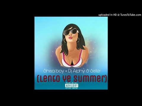 Shisa boy, DJ Alphy & Sister - Lento ye Summer