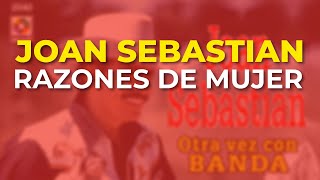 Joan Sebastian - Razones de Mujer (Audio Oficial)