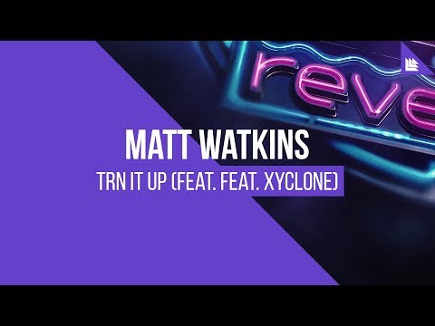 Matt Watkins feat. Xyclone - TRN IT UP