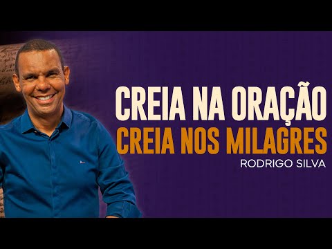 Rodrigo Silva | CREIA NA ORAÇÃO E NOS MILAGRES