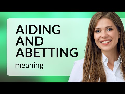 Unraveling "Aiding and Abetting": A Guide to Understanding Legal English