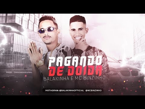 MC BALAKINHA E MC BINZINHO - PAGANDO DE DOIDA