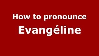 How to pronounce Evangéline