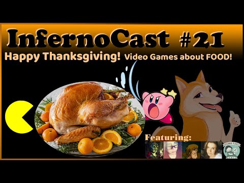 Inferno Cast # 021 - Happy Thanksgiving!  Video Games about Food