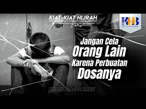 Kiat-Kiat Hijrah #17 - Jangan Cela Orang Lain karena Perbuatan Dosanya - Khalid Basalamah