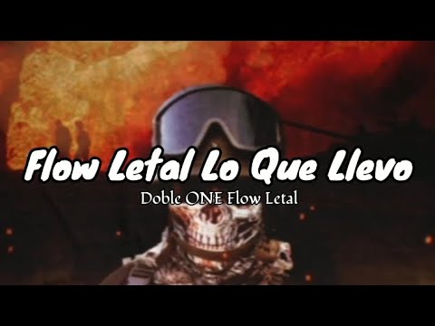 Flow Letal Lo Que Llevo - Doble one flow letal (letra)