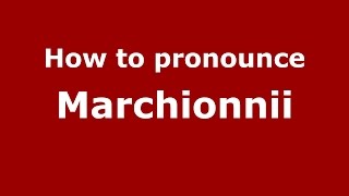 How to pronounce Marchionnii