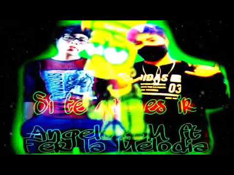 “si te quieres ir😭" Angelo BM ft. Fer la melodía músical ( audio oficial ) rap de desamor