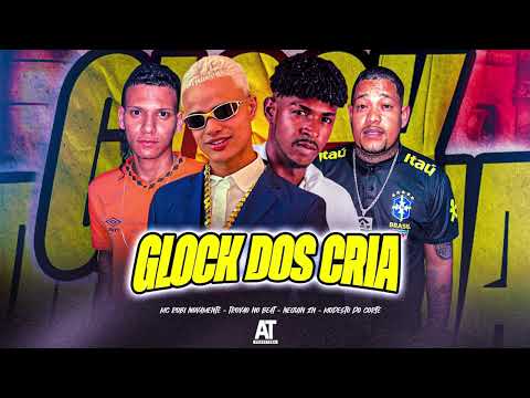 NEGUIN ZN, MC ROBI NOVAMENTE, MODESTO DO CORTE, TROVÃO NO BEAT - GLOCK DOS CRIA