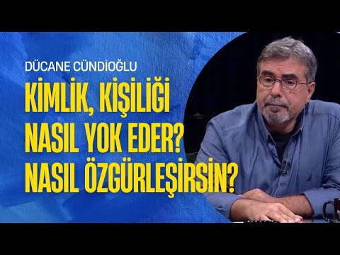 Kimlik Kişiliği Nasıl Yok Ediyor? I Dücane Cündioğlu