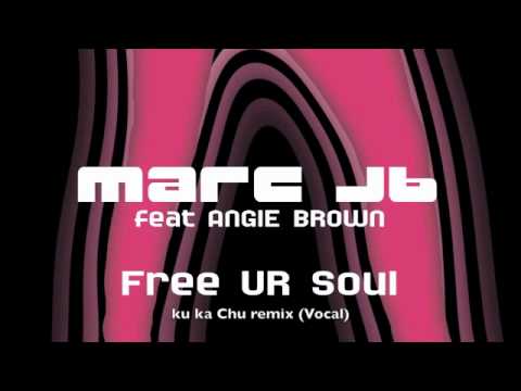 Marc JB feat Angie Brown-Free UR Soul ku ka Chu remix