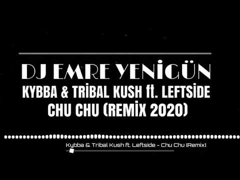 Dj Emre Yenigün Vs. Kybba & Tribal Kush ft. Leftside - Chu Chu {Remix 2020}