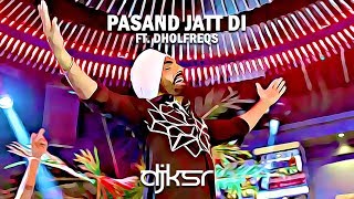 DJ KSR - Pasand Jatt Di DHOL MIX ft. Ammy Virk &amp; DholFreqs | LATEST PUNJABI REMIX 2019