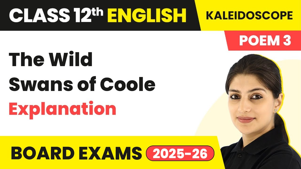 The Wild Swans of Coole - Explanation |  Class 12 English Kaleidoscope Poem 6 | CBSE 2024-25