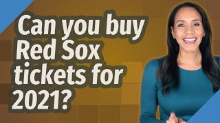 Can you buy Red Sox tickets for 2021?