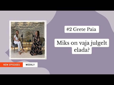 Miks on vaja julgelt elada? — Grete Paia