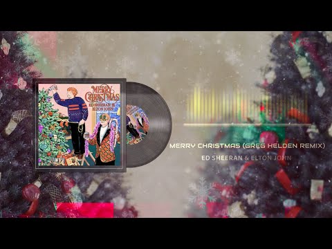 Ed Sheeran & Elton John  - Merry Christmas (Greg Helden Remix)