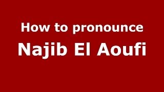 How to pronounce Najib El Aoufi