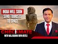 India Will Soon Send Tourists To Space Checkmate With Major Gaurav Arya