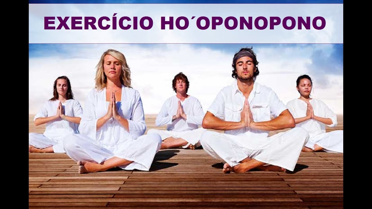 Exercício Hooponopono - Limpe - acerte-se- harmonize-se