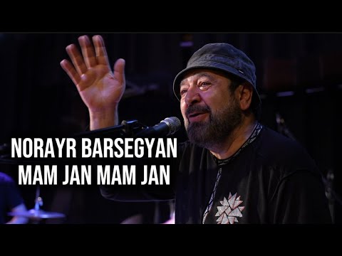 Mam jan mam jan, Norayr Barseghyan