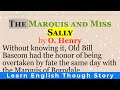 Learn English through story | “The Marquis and Miss Sally” by O. Henry | English short stories - xuandao phan Learn English through story | “The Marquis and Miss Sally” by O. Henry | English short stories