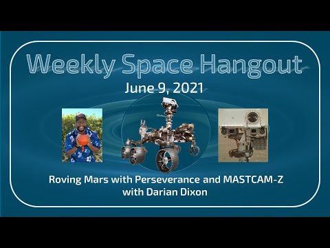 Weekly Space Hangout: June 9, 2021 – Roving Mars with Perseverance and MASTCAM-Z with Darian Dixon