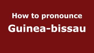 How to pronounce Guinea-Bissau
