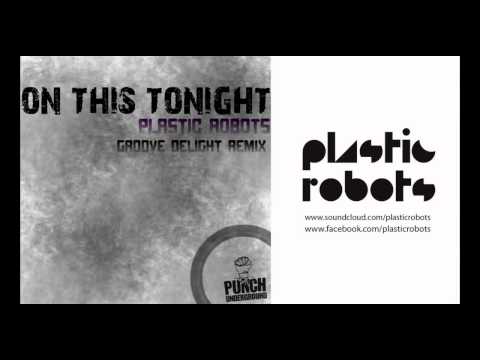 Plastic Robots - On This Tonight (Groove Delight Remix)