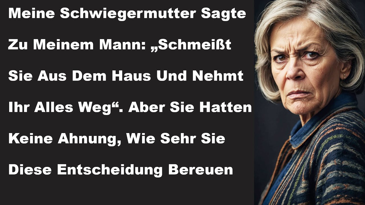 MEINE SCHWIEGERMUTTER SAGTE ZU MEINEM MANN „SCHMEISS SIE AUS DEM HAUS UND NIMM IHR ALLES WEG