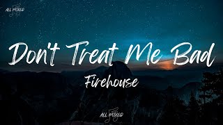 Firehouse - Don&#39;t Treat Me Bad (Lyrics)