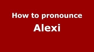 How to pronounce Alexi