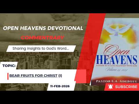 Open Heavens Devotional For Wednesday 11-02-2026 by Pastor E.A Adeboye (Bear Fruits For Christ) I