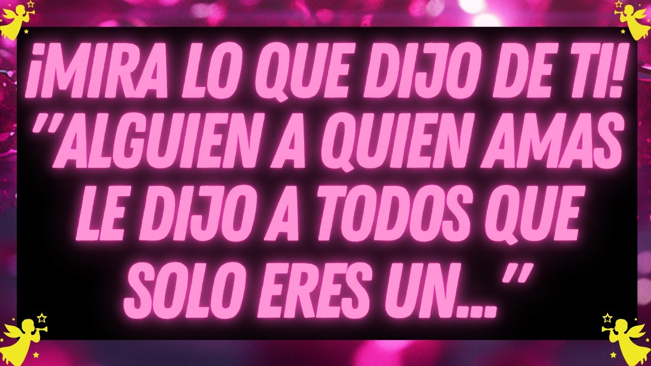 MENSAJE DE LOS ÁNGELES: ALGUIEN QUE AMAS REVELÓ QUIÉN ERES REALMENTE...