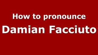 How to pronounce Damian Facciuto