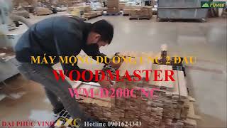 MÁY MỘNG DƯƠNG CNC 2 ĐẦU WOODMASTER WM-D200CNC. Bàn giao tại Hải Dương