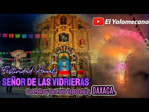 Festividad al SEÑOR DE LAS VIDRIERAS | TEPOSCOLULA, OAXACA - 2024.