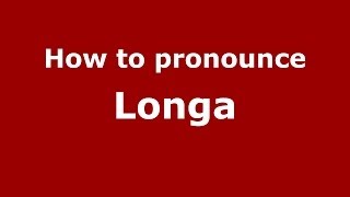 How to pronounce Longa
