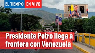 El Presidente de la República, Gustavo Petro, llega a la reapertura de la frontera | El Tiempo