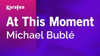 At This Moment - Michael Bublé | Karaoke Version | KaraFun