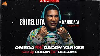 OMEGA EL FUERTE ft. DADDY YANKEE Estrellita De Madrugada (Original Mix) CUBAN DEEJAYS REMASTER 2022
