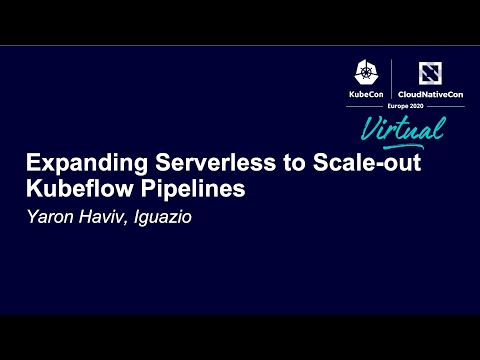 Expanding Serverless to Scale-out Kubeflow Pipelines - Yaron Haviv, Iguazio