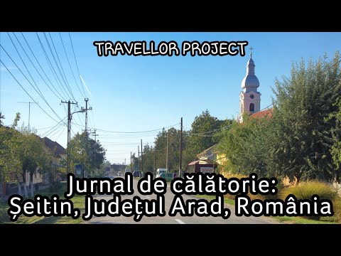 Jurnal de călătorie: Șeitin, Județul Arad, România