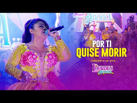 Lourdes Huachaca - Por Ti Quise Morir (Concierto En Vivo)