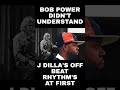 When Bob Power Heard J Dilla For The 1st Time