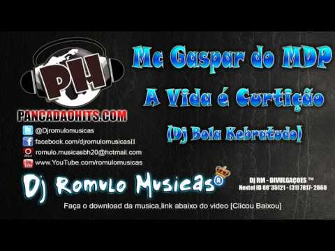 Mc Gaspar do MDP   A Vida Ã© CurtiÃ§Ã£o Dj Bola Kebratudo   wwwPANCADAOHITScom1